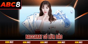 Baccarat Có Lừa Đảo? Bí Mật Được Hé Lộ Từ Nhà Cái ABC8
