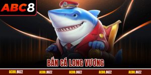 Bắn Cá Long Vương ABC8 - Săn Thưởng Dễ Dàng Và Hấp Dẫn