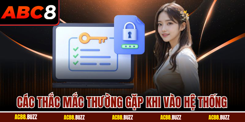 Đăng Nhập 6 Các thắc mắc thường gặp khi vào hệ thống