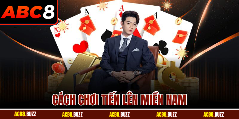 Cách Chơi Tiến Lên Miền Nam Chuẩn Dành Cho Hội Viên ABC8 1 Cách Chơi Tiến Lên Miền Nam Chuẩn Dành Cho Hội Viên ABC8