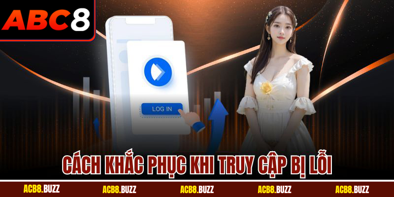 Đăng Nhập 5 Cách khắc phục khi truy cập bị lỗi