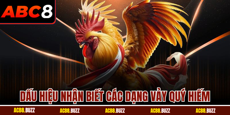 Vảy Gà Quý Hiếm - Bí Quyết Giúp Bạn Thăng Hoa Tại ABC8 5 Dấu hiệu nhận biết các dạng vảy quý hiếm