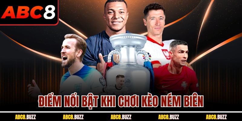 Điểm nổi bật khi chơi kèo ném biên