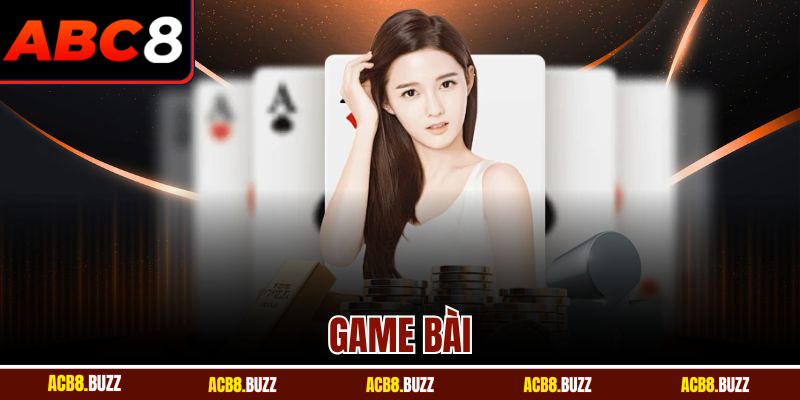Game Bài Đỉnh Cao Tại Nhà Cái ABC8 Dành Cho Người Chơi
