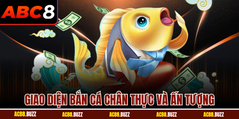 Giao diện bắn cá chân thực và ấn tượng