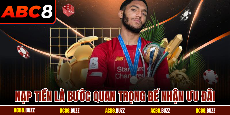 Nạp tiền là bước quan trọng để nhận ưu đãi