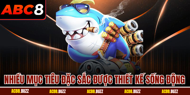 Nhiều mục tiêu đặc sắc được thiết kế sống động