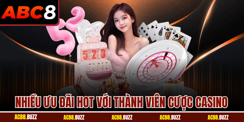 Nhiều ưu đãi hot với thành viên cược casino