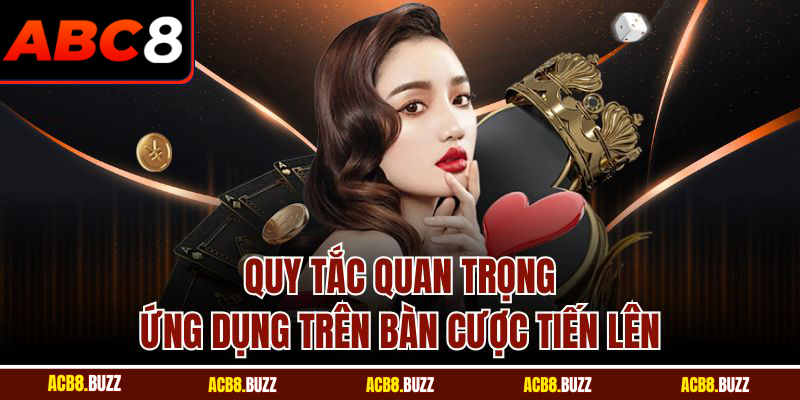 Cách Chơi Tiến Lên Miền Nam Chuẩn Dành Cho Hội Viên ABC8 5 Quy tắc quan trọng ứng dụng trên bàn cược tiến lên