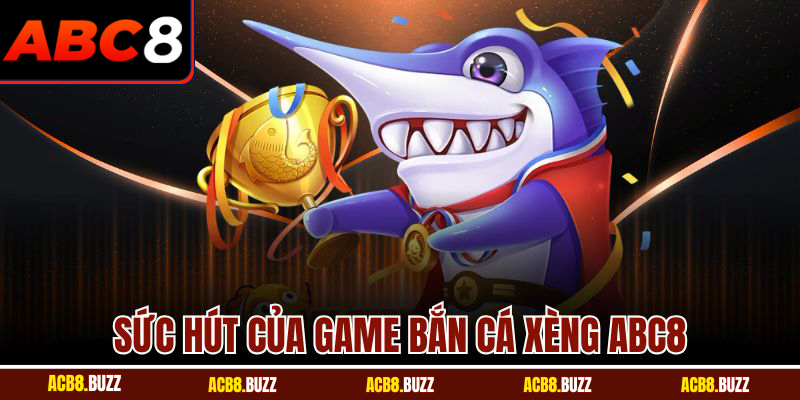 Bắn Cá Xèng Online Đáng Trải Nghiệm Nhất Tại Nhà Cái ABC8 4 Sức hút của game bắn cá xèng ABC8