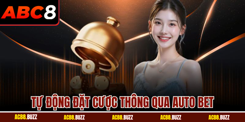 Tool Hack Tài Xỉu - Công Cụ Hỗ Trợ Thông Minh Từ ABC8 5 Tự động đặt cược thông qua auto bet