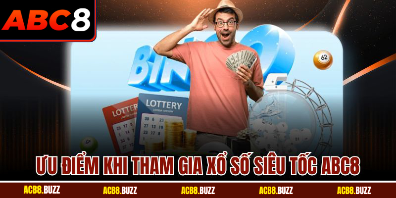 Xổ Số Siêu Tốc Tại ABC8 - Trải Nghiệm Quay Thưởng Nhanh 4 Ưu điểm khi tham gia xổ số siêu tốc ABC8